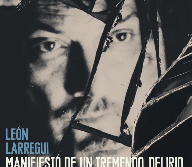 León Larregui y Manifiesto de un Tremendo Delirio